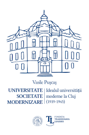 Universitate, societate, modernizare : idealul univerităţii moderne la Cluj (1919-1945)