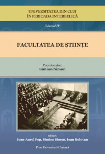 Universitatea din Cluj în perioada interbelică Vol. 4 : Facultatea de Ştiinţe