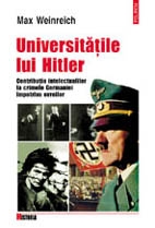 Universităţile lui Hitler : Contribuţia intelectualilor la crimele Germaniei împotriva evreilor