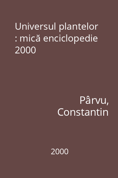 Universul plantelor : mică enciclopedie 2000