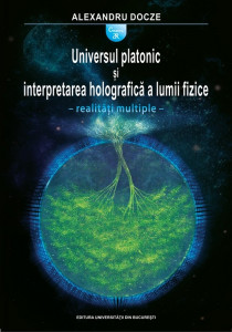Universul platonic și interpretarea holografică a lumii fizice : realităşi multiple