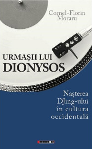 Urmaşii lui Dionysos : naşterea DJing-gului în cultura occidentală