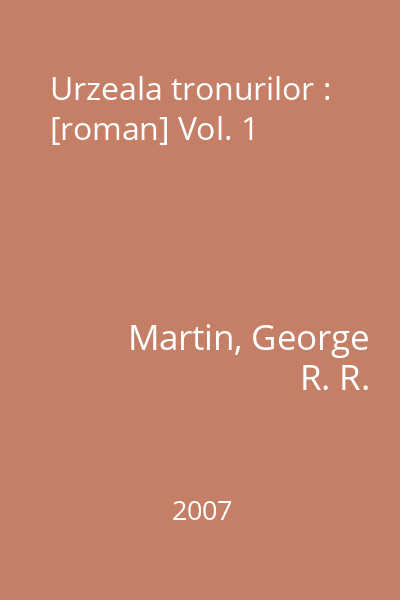 Urzeala tronurilor : [roman] Vol. 1