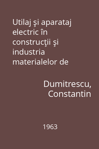 Utilaj şi aparataj electric în construcţii şi industria materialelor de construcţie : Manual pentru şcolile de maiştri
