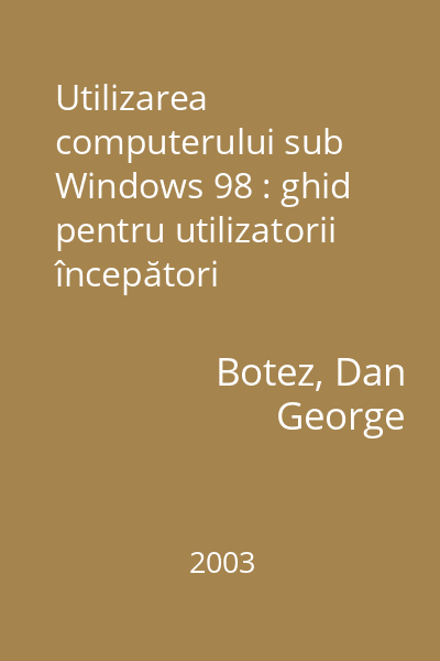 Utilizarea computerului sub Windows 98 : ghid pentru utilizatorii începători