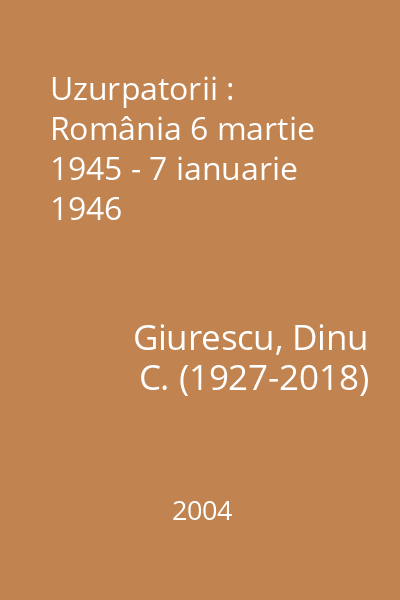 Uzurpatorii : România 6 martie 1945 - 7 ianuarie 1946