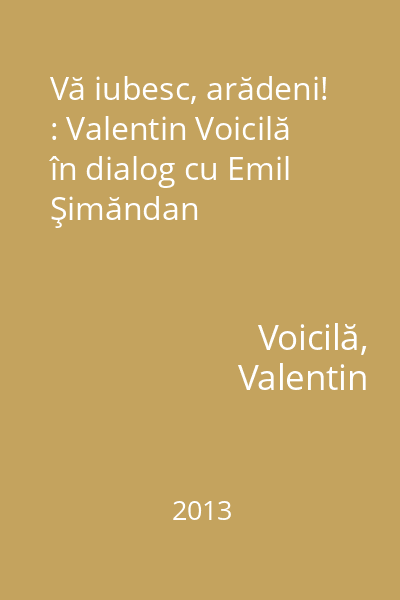 Vă iubesc, arădeni! : Valentin Voicilă în dialog cu Emil Şimăndan