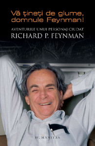 Vă ţineţi de glume, domnule Feynman! : aventurile unui personaj ciudat