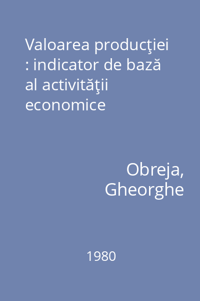 Valoarea producţiei : indicator de bază al activităţii economice