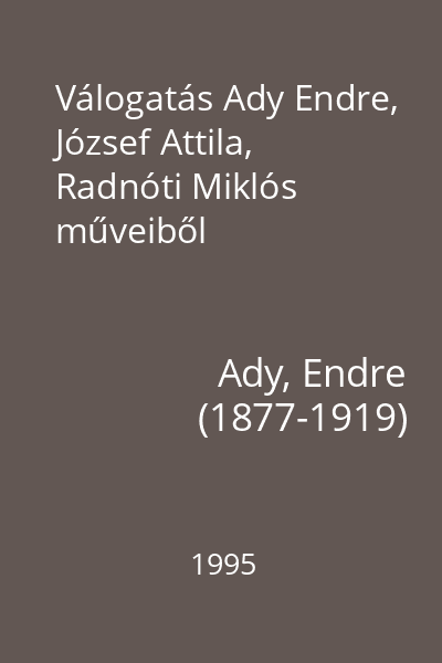 Válogatás Ady Endre, József Attila, Radnóti Miklós műveiből