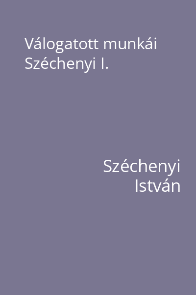 Válogatott munkái Széchenyi I.