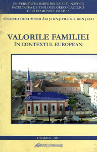 Valorile familiei în contextul european : sesiunea de comunicări ştiinţifice studenţeşti