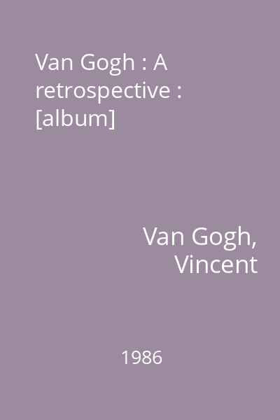 Van Gogh : A retrospective : [album]