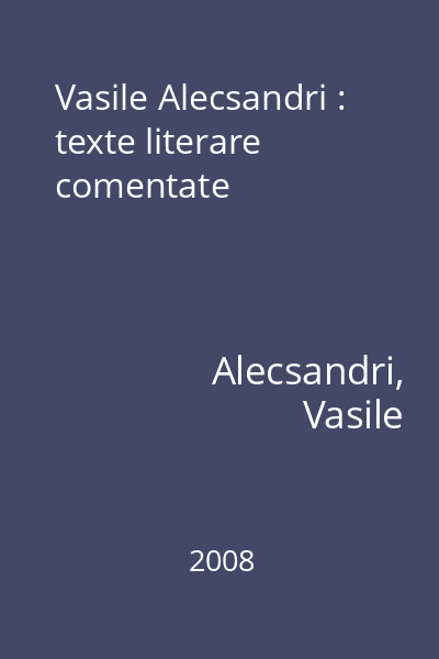 Vasile Alecsandri : texte literare comentate