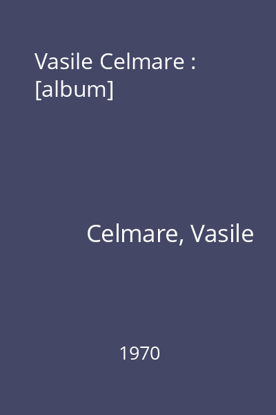 Vasile Celmare : [album]