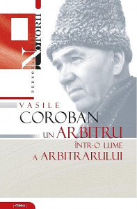 Vasile Coroban : un arbitru într-o lume a arbitrarului