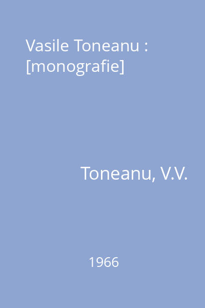 Vasile Toneanu : [monografie]