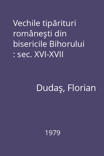 Vechile tipărituri româneşti din bisericile Bihorului : sec. XVI-XVII