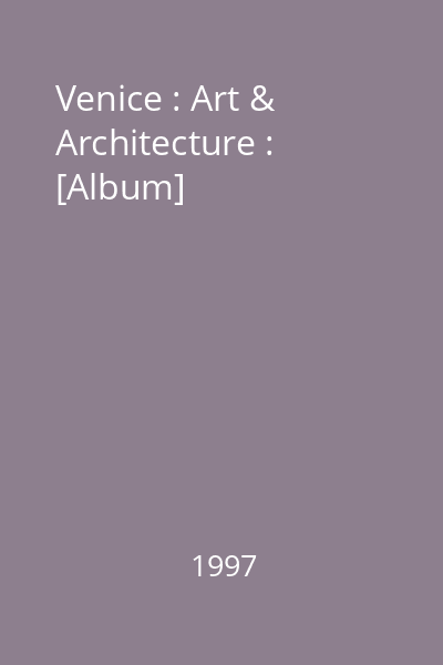 Venice : Art & Architecture : [Album]