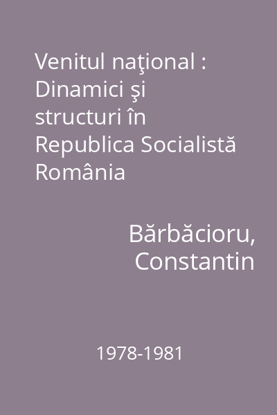 Venitul naţional : Dinamici şi structuri în Republica Socialistă România