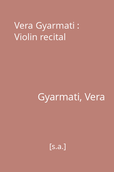 Vera Gyarmati : Violin recital