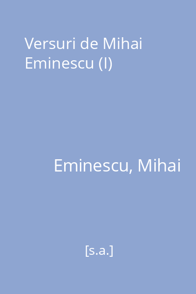 Versuri de Mihai Eminescu (I)
