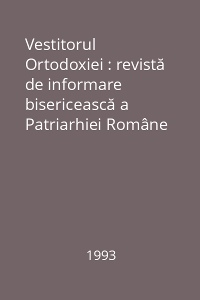 Vestitorul Ortodoxiei : revistă de informare bisericească a Patriarhiei Române