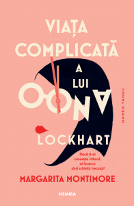 Viaţa complicată a lui Oona Lockhart : [roman]
