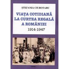 Viaţa cotidiană la curtea regală a României (1914-1947)