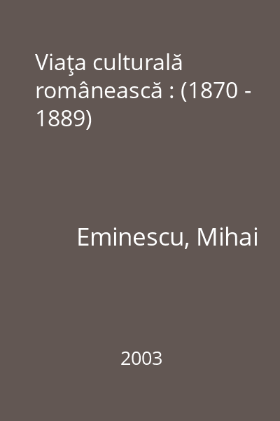 Viaţa culturală românească : (1870 - 1889)