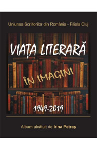 Viaţa literară în imagini : 1949-2019