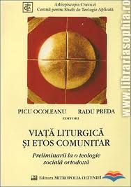 Viaţa liturgică şi etos comunitar : preliminarii la o teologie socială ortodoxă