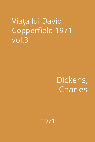 Viaţa lui David Copperfield 1971 vol.3