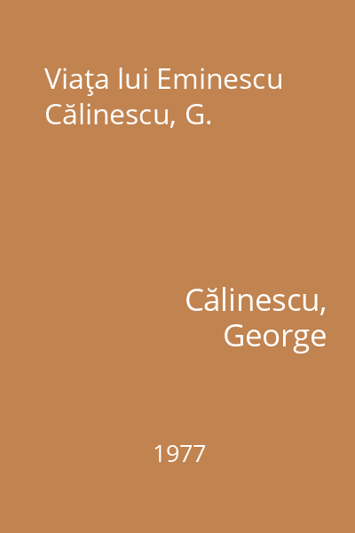Viaţa lui Eminescu Călinescu, G.