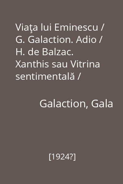Viaţa lui Eminescu / G. Galaction. Adio / H. de Balzac. Xanthis sau Vitrina sentimentală / Albert Samain