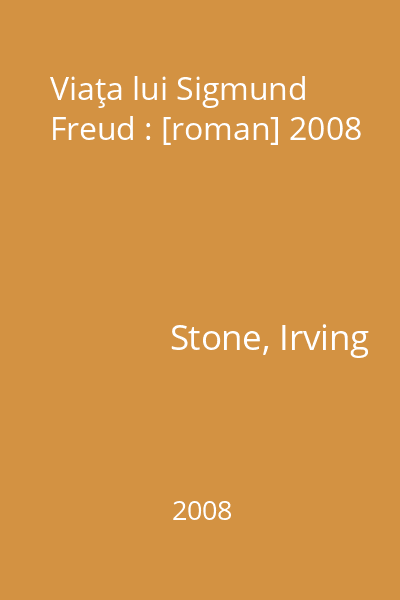 Viaţa lui Sigmund Freud : [roman] 2008