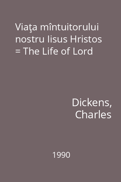 Viaţa mîntuitorului nostru Iisus Hristos = The Life of Lord
