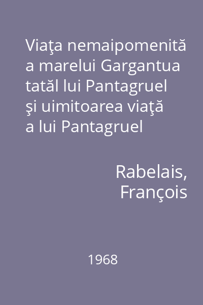 Viaţa nemaipomenită a marelui Gargantua tatăl lui Pantagruel şi uimitoarea viaţă a lui Pantagruel feciorul uriaşului Gargantua