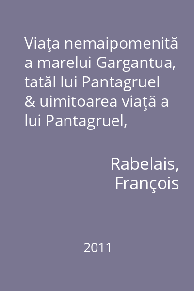 Viaţa nemaipomenită a marelui Gargantua, tatăl lui Pantagruel & uimitoarea viaţă a lui Pantagruel, feciorul uriaşului Gargantua