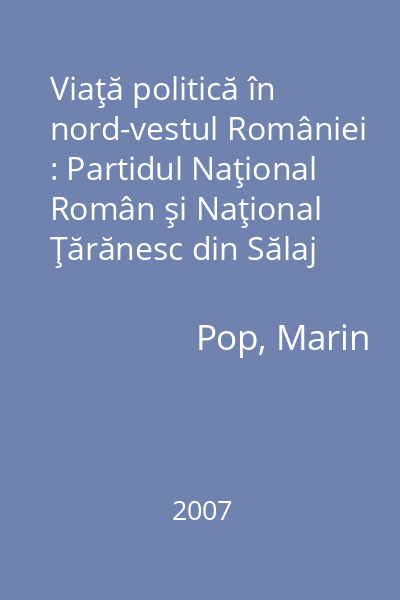 Viaţă politică în nord-vestul României : Partidul Naţional Român şi Naţional Ţărănesc din Sălaj