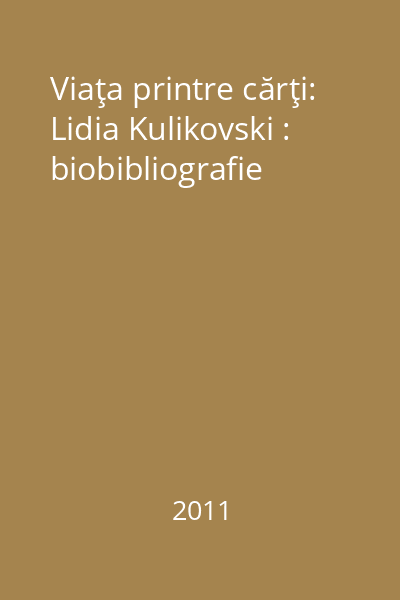 Viaţa printre cărţi: Lidia Kulikovski : biobibliografie