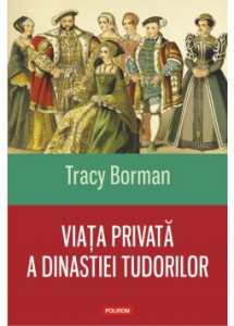 Viața privată a dinastiei Tudorilor