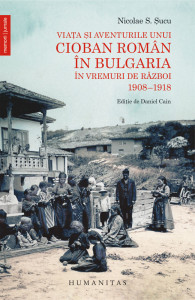 Viața și aventurile unui cioban român în Bulgaria în vremuri de război : 1908-1918