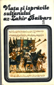 Viaţa şi isprăvile sultanului az-Zahir Baibars : roman