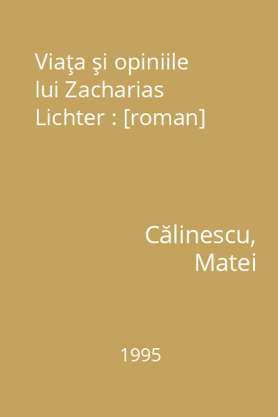 Viaţa şi opiniile lui Zacharias Lichter : [roman]