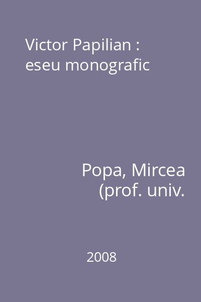 Victor Papilian : eseu monografic
