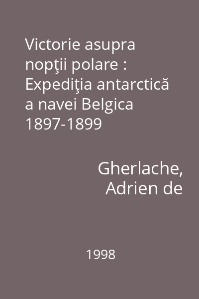 Victorie asupra nopţii polare : Expediţia antarctică a navei Belgica 1897-1899