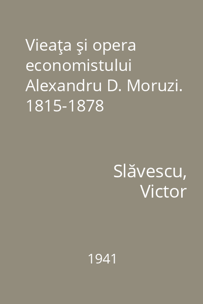Vieaţa şi opera economistului Alexandru D. Moruzi. 1815-1878