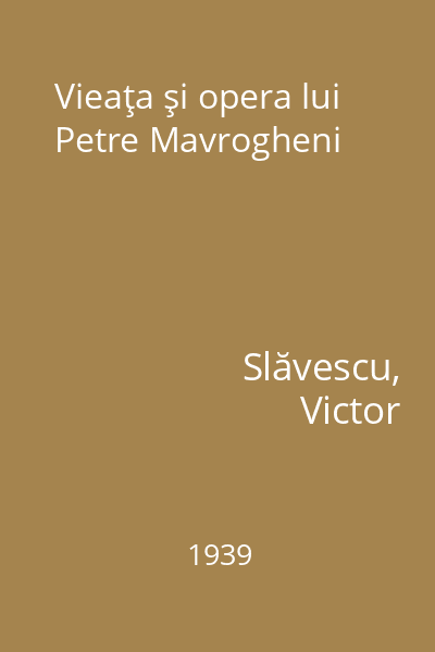 Vieaţa şi opera lui Petre Mavrogheni