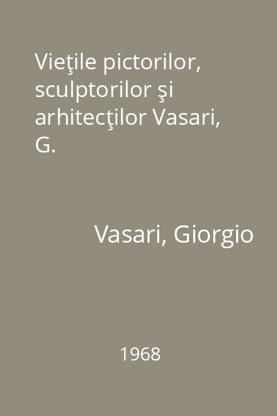 Vieţile pictorilor, sculptorilor şi arhitecţilor Vasari, G.